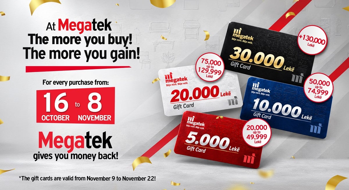 Buy more, get more. A Gift Card worth up to 30,000 Lek
